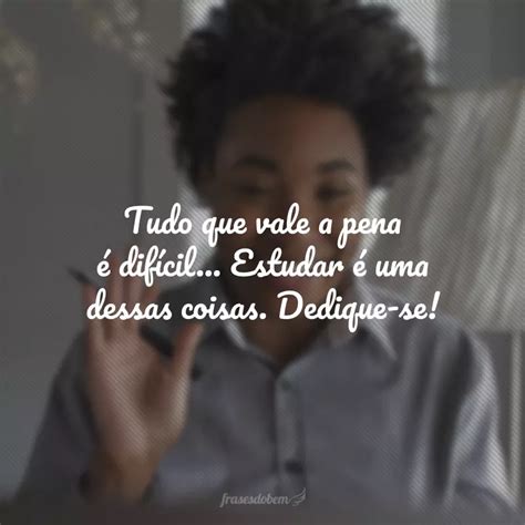 Frases De Estudo E Dedica O Que V O Inspirar O Seu Aprendizado