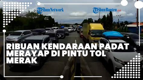 Akses Ke Pelabuhan Merak Macet Antrean Mobil Di Tol Tangerang Merak