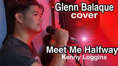 Meet Me Halfway By Kenny Loggins Glenn Balaque Cover YouTube