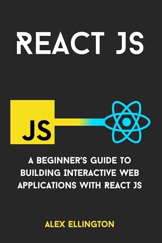 React Js A Beginners Guide To Building Interactive Web Applications