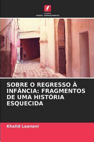 Sobre O Regresso Inf Ncia Fragmentos De Uma Hist Ria Esquecida