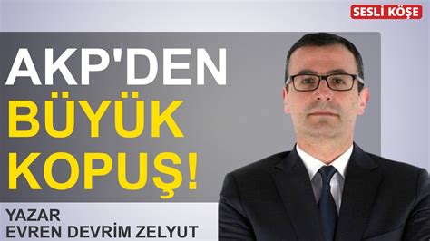 Evren Devrim Zelyut AKP den büyük kopuş YouTube