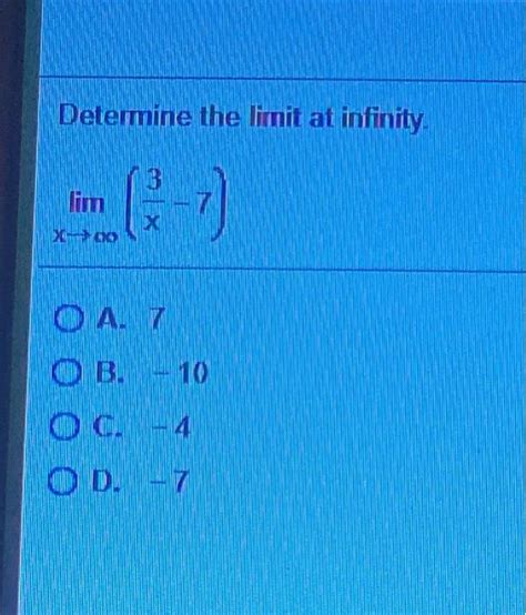 Solved Determine The Limit At Infinity Lim X X X Oa 7 Ob