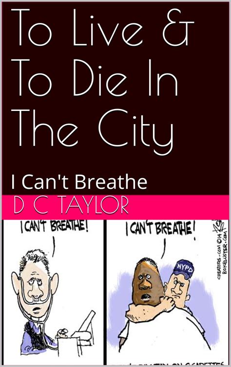 To Live & To Die In The City: I Can't Breathe by D C Taylor | Goodreads