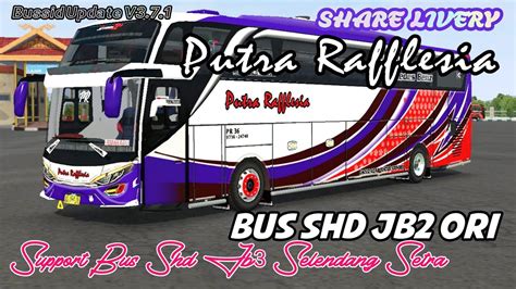 SHARE LIVERY PUTRA RAFFLESIA BUS SHD JB2 ORI SUPPORT SHD JB3 SELENDANG