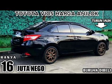 Harga Mobil Bekas Toyota Vios Hanya Juta Masih Nego Youtube