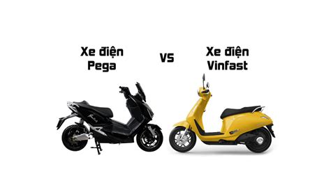 So sánh xe điện Vinfast và Pega Ưu nhược điểm và lựa chọn phù hợp