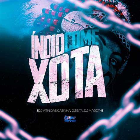 Indio Come Xota Single By DJ Vitin Das Casinha Spotify