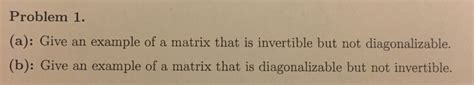 Solved Problem 1. (a): Give an example of a matrix that is | Chegg.com