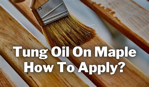 Can You Use Tung Oil On Maple? (How To Apply?) Explained!