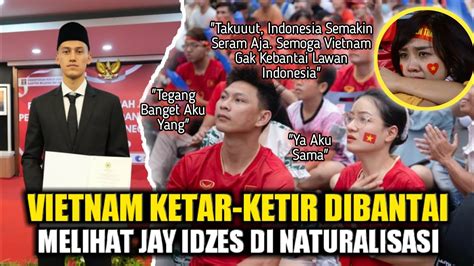 Soroti Naturalisasi Jay Idzes Vietnam Mulai Ketar Ketir Lihat Timnas