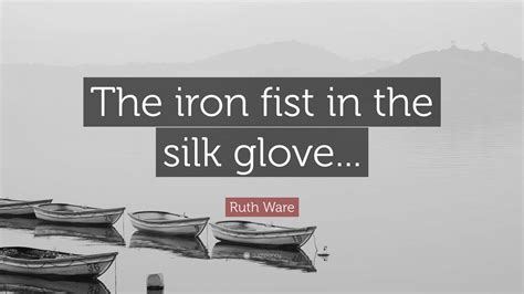 Ruth Ware Quote The Iron Fist In The Silk Glove”