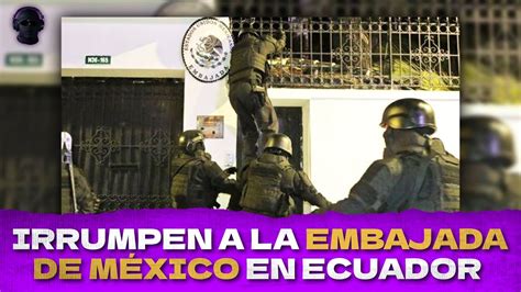 Irrumpen La Embajada De Mexico En Quito Ecuador Youtube