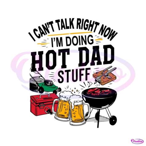 I Cant Talk Right Now Hot Dad Stuff SVG