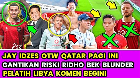 Terbaru Jay Idzez Otw Qatar Pagi Ini Gantikan Risky Ridho Pelatih