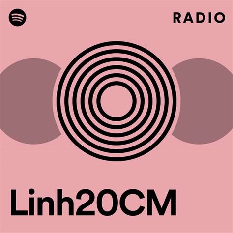 Linh20CM Radio Playlist By Spotify Spotify