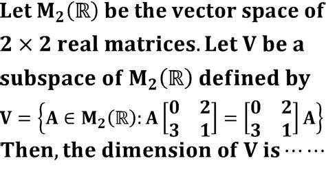 Dimension Of Vector Space Of 2x2 Matrices Subspace Iit Jam 2015 Linear