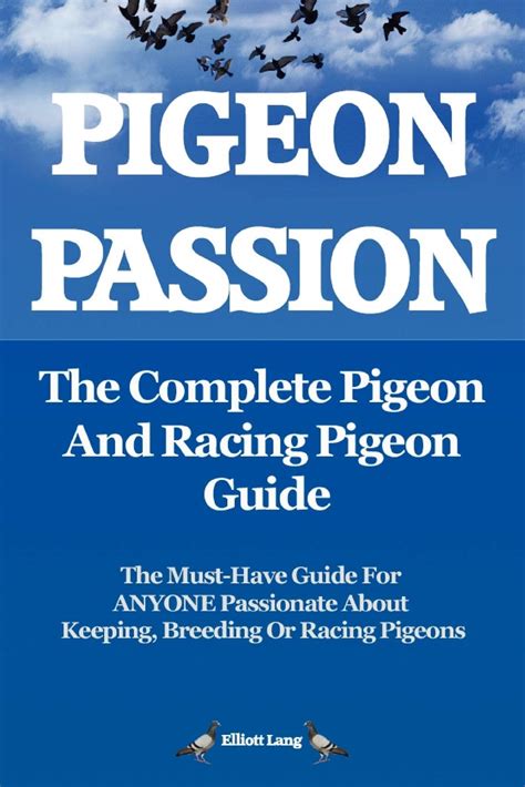 Pigeon Passion The Complete Pigeon And Racing Pigeon Guide The