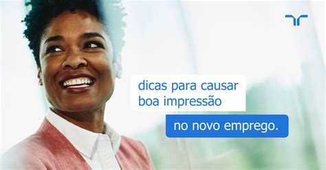 Dicas para Causar Boa Impressão no Novo Emprego