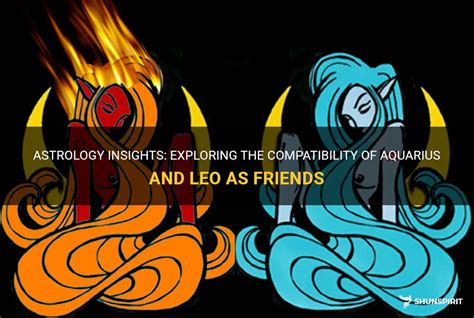 Astrology Insights Exploring The Compatibility Of Aquarius And Leo As