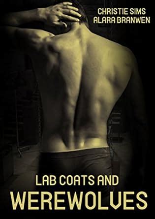 Lab Coats And Werewolves Gay Werewolf Shifter Erotica Ebook Branwen Alara Sims Christie