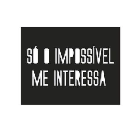 So O Impossivel Me Interessa