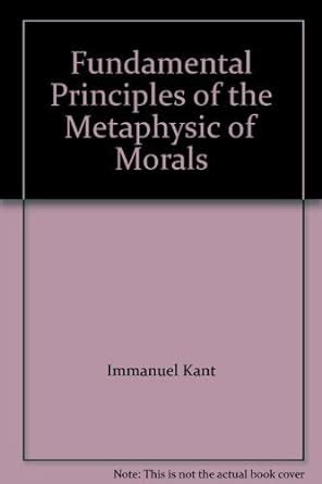 Fundamental Principles Of The Metaphysic Of Morals Immanuel Kant