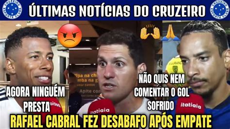 Rafael Cabral Fez Desabafo Ap S Empate Do Cruzeiro Matheus Pereira E