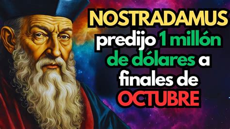 Nostradamus Predijo 1 Millón De Dólares A Finales De Octubre Para Estos