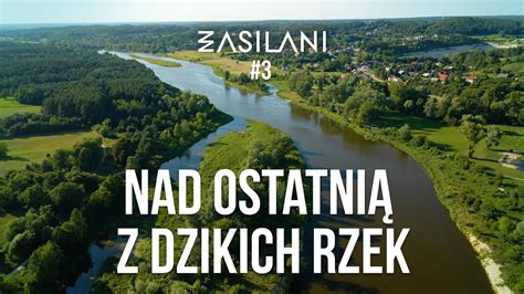 Nad ostatnią z dzikich rzek Bug Zasilani 3 YouTube