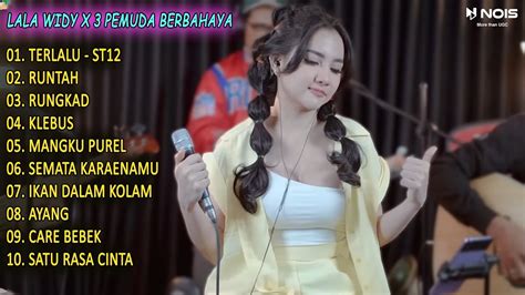 LALA WIDY X 3 PEMUDA BERBAHAYA TERLALU RUNTAH FULL ALBUM TERBARU