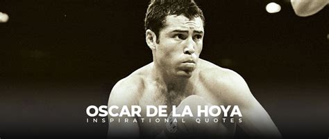 10 top oscar de la hoya quotes - Live Online Radio Blog