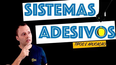 Quais são os tipos de Sistema Adesivos e como aplicar YouTube