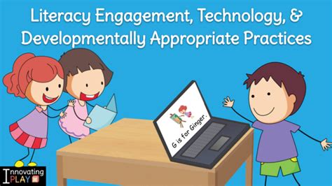 Literacy Engagement Technology And Developmentally Appropriate