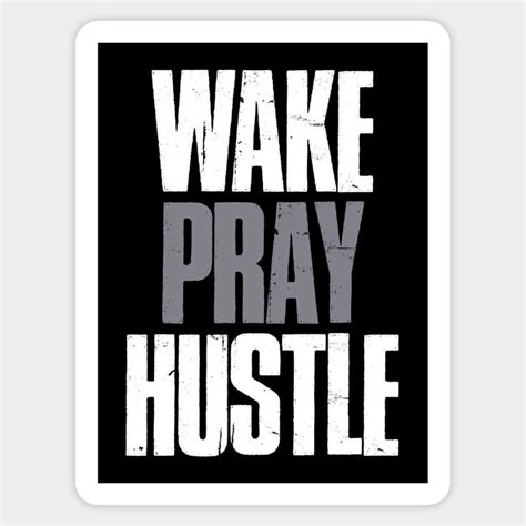 Wake Pray Hustle Motivational Sticker In 2024 Pray Until Something