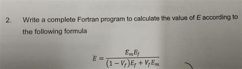 Solved Write A Complete Fortran Program To Calculate The Chegg