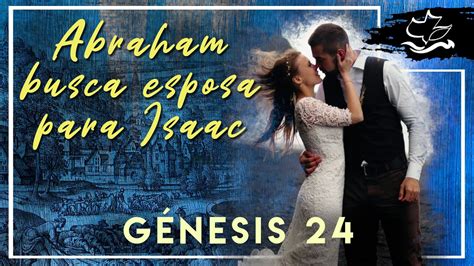 Genesis 24 Abraham Busca Esposa Para Isaac YouTube