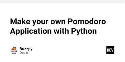 Make Your Own Pomodoro Application With Python DEV Community