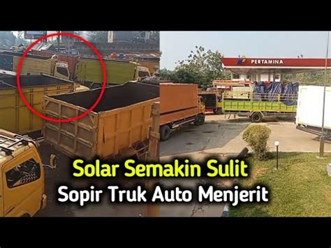 Solar Di Persulit Oleh Pemerintah Para Sopir Truk Menjerit Rela Panas