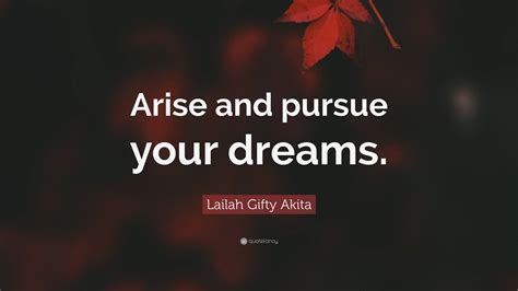 Lailah Ty Akita Quote “arise And Pursue Your Dreams ”