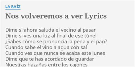 NOS VOLVEREMOS A VER LYRICS by LA RAÍZ Dime si ahora saluda