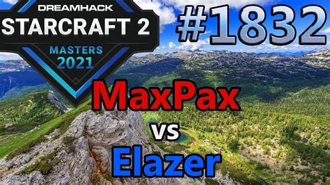 StarCraft 2 Replay Cast 1832 MaxPax P Vs Elazer Z 2021 DHM