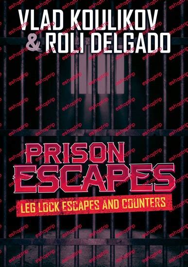 Roli Delgado and Vlad Koulikov – Prison Escapes Leg Locks and counters ...