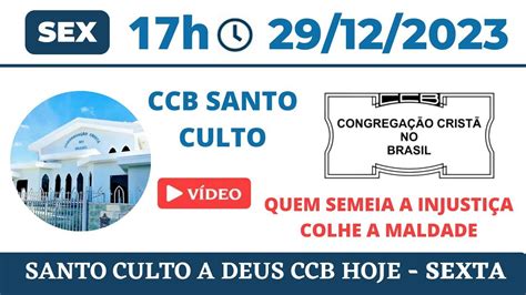 Ccb Santo Culto A Deus Sex 29122023 1700h Quem Semeia A InjustiÇa Colhe A Maldade