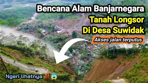 Bencana Alam Banjarnegara Kondisi Terkini Tanah Longsor Desa Suwidak