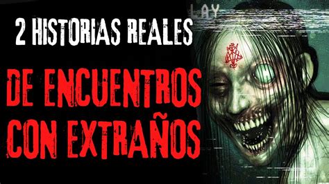 Historias De Terror Reales De Encuentros Con Extra Os Youtube