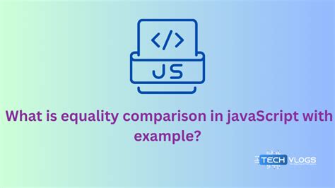 Javascript Equality Operators