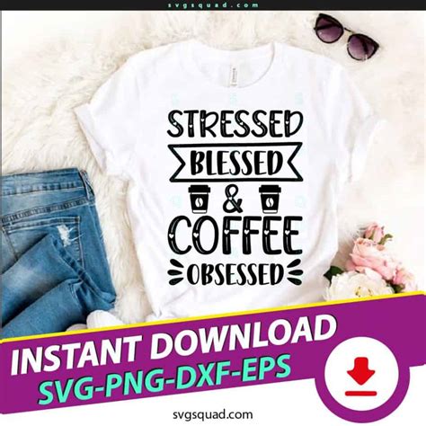 Stressed Blessed And Coffee Obsessed Svg Png Cut File Svgsquad