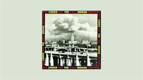 Lyrics Of Under The Bridge By Red Hot Chili Peppers GigWise