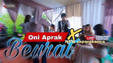 Beurat Oni Aprak X New Saparakanca Live Sesion Youtube